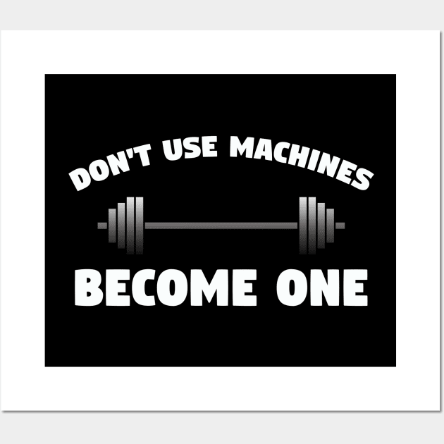 Weightlifting - Dont Use Machines Become One Wall Art by Kudostees